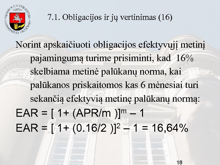 7. 1. Obligacijos ir jų vertinimas (16) Norint apskaičiuoti obligacijos efektyvųjį metinį pajamingumą turime