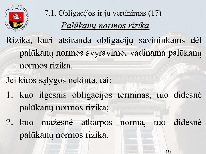 7. 1. Obligacijos ir jų vertinimas (17) Palūkanų normos rizika Rizika, kuri atsiranda obligacijų