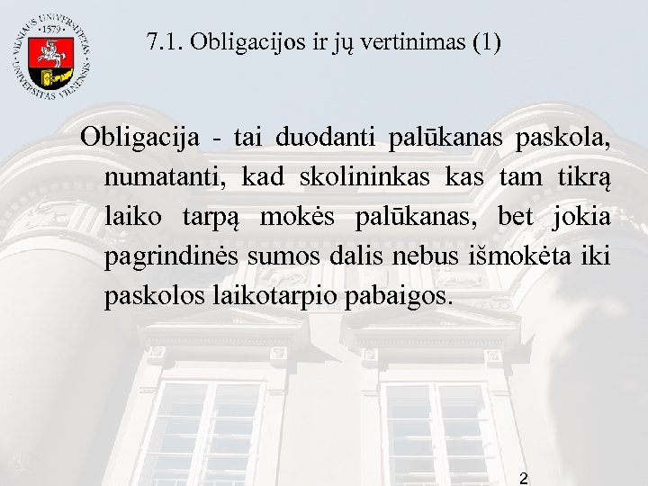 7. 1. Obligacijos ir jų vertinimas (1) Obligacija - tai duodanti palūkanas paskola, numatanti,