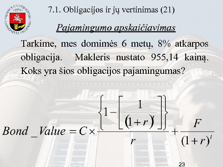 7. 1. Obligacijos ir jų vertinimas (21) Pajamingumo apskaičiavimas Tarkime, mes domimės 6 metų,