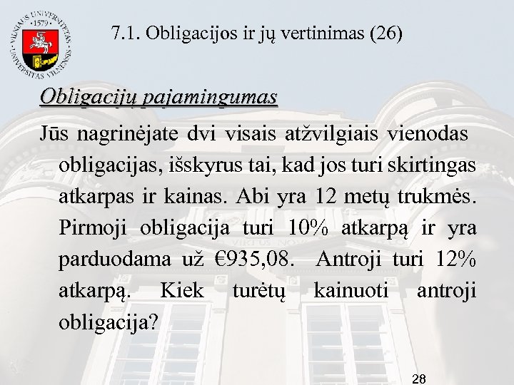 7. 1. Obligacijos ir jų vertinimas (26) Obligacijų pajamingumas Jūs nagrinėjate dvi visais atžvilgiais