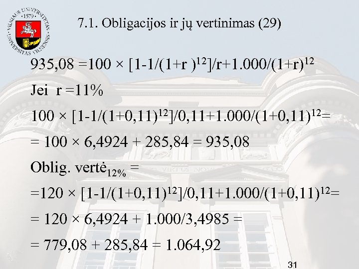 7. 1. Obligacijos ir jų vertinimas (29) 935, 08 =100 × [1 -1/(1+r )12]/r+1.
