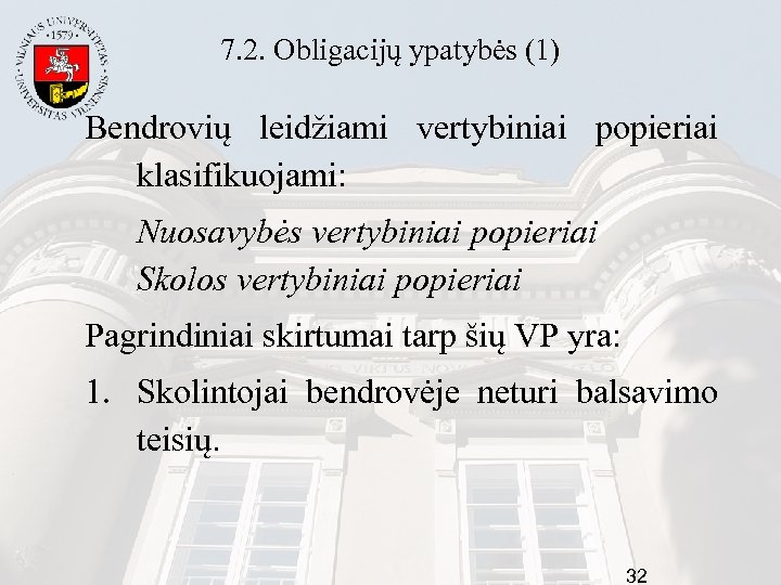 7. 2. Obligacijų ypatybės (1) Bendrovių leidžiami vertybiniai popieriai klasifikuojami: Nuosavybės vertybiniai popieriai Skolos