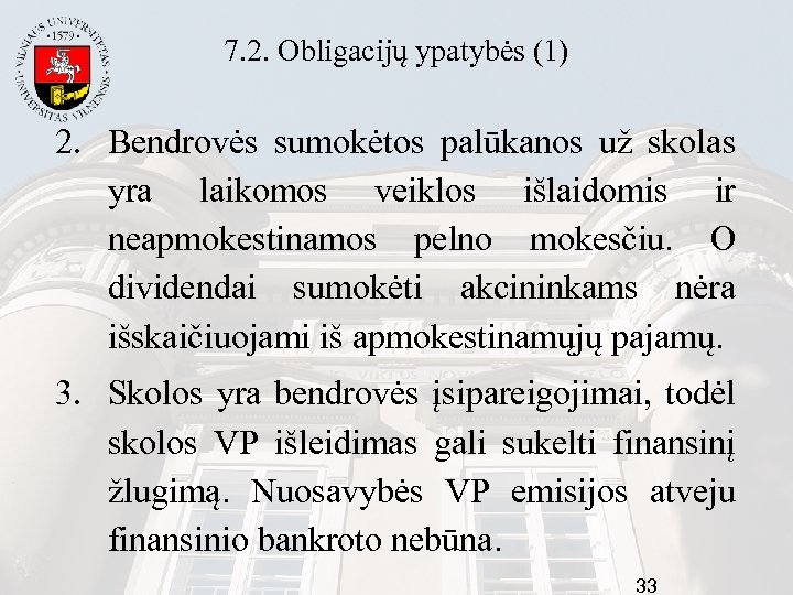 7. 2. Obligacijų ypatybės (1) 2. Bendrovės sumokėtos palūkanos už skolas yra laikomos veiklos