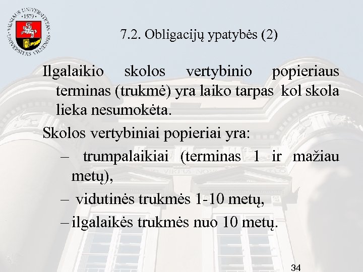 7. 2. Obligacijų ypatybės (2) Ilgalaikio skolos vertybinio popieriaus terminas (trukmė) yra laiko tarpas