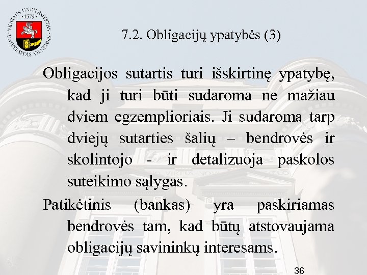 7. 2. Obligacijų ypatybės (3) Obligacijos sutartis turi išskirtinę ypatybę, kad ji turi būti