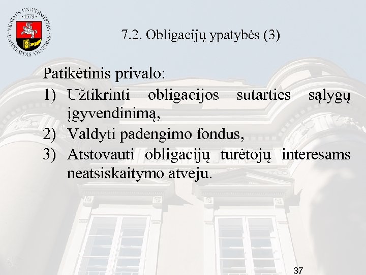 7. 2. Obligacijų ypatybės (3) Patikėtinis privalo: 1) Užtikrinti obligacijos sutarties sąlygų įgyvendinimą, 2)