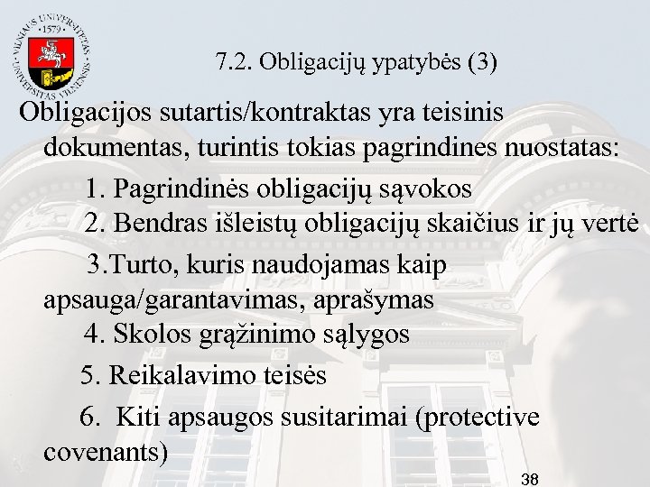 7. 2. Obligacijų ypatybės (3) Obligacijos sutartis/kontraktas yra teisinis dokumentas, turintis tokias pagrindines nuostatas:
