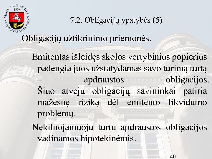 7. 2. Obligacijų ypatybės (5) Obligacijų užtikrinimo priemonės. Emitentas išleidęs skolos vertybinius popierius padengia