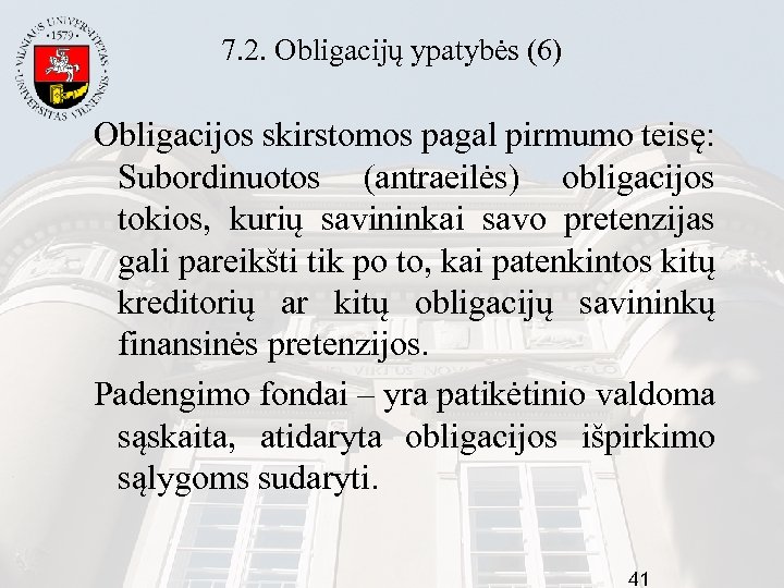 7. 2. Obligacijų ypatybės (6) Obligacijos skirstomos pagal pirmumo teisę: Subordinuotos (antraeilės) obligacijos tokios,