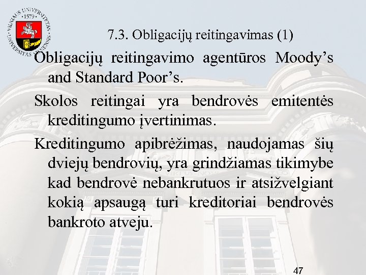 7. 3. Obligacijų reitingavimas (1) Obligacijų reitingavimo agentūros Moody’s and Standard Poor’s. Skolos reitingai