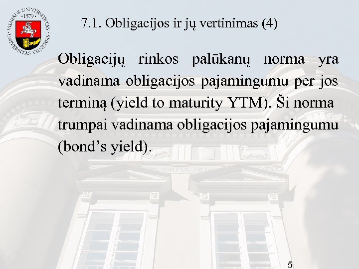 7. 1. Obligacijos ir jų vertinimas (4) Obligacijų rinkos palūkanų norma yra vadinama obligacijos