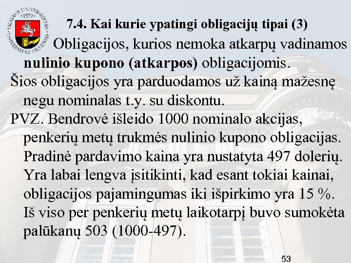 7. 4. Kai kurie ypatingi obligacijų tipai (3) Obligacijos, kurios nemoka atkarpų vadinamos nulinio