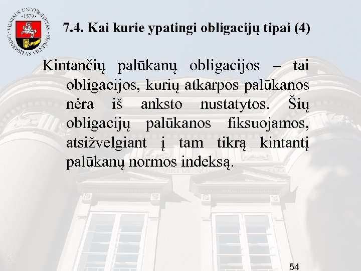 7. 4. Kai kurie ypatingi obligacijų tipai (4) Kintančių palūkanų obligacijos – tai obligacijos,