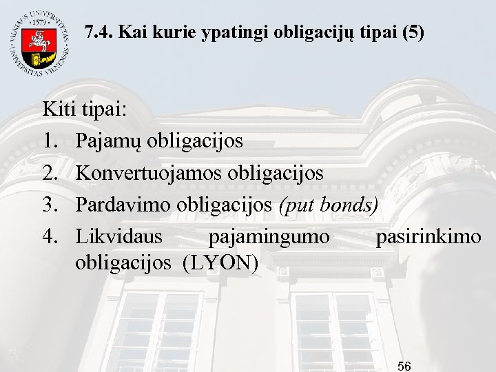  7. 4. Kai kurie ypatingi obligacijų tipai (5) Kiti tipai: 1. Pajamų obligacijos