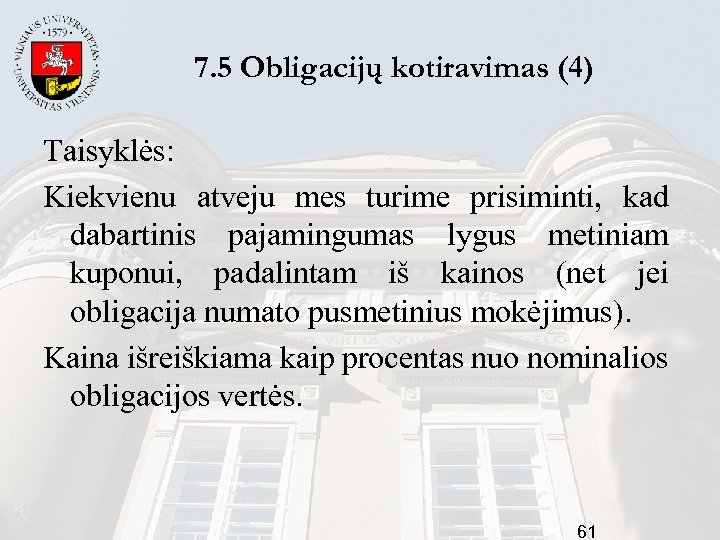 7. 5 Obligacijų kotiravimas (4) Taisyklės: Kiekvienu atveju mes turime prisiminti, kad dabartinis pajamingumas