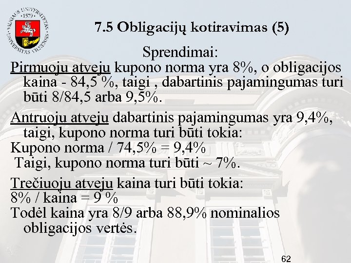 7. 5 Obligacijų kotiravimas (5) Sprendimai: Pirmuoju atveju kupono norma yra 8%, o obligacijos