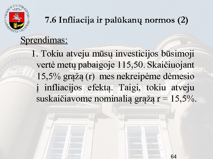 7. 6 Infliacija ir palūkanų normos (2) Sprendimas: 1. Tokiu atveju mūsų investicijos būsimoji