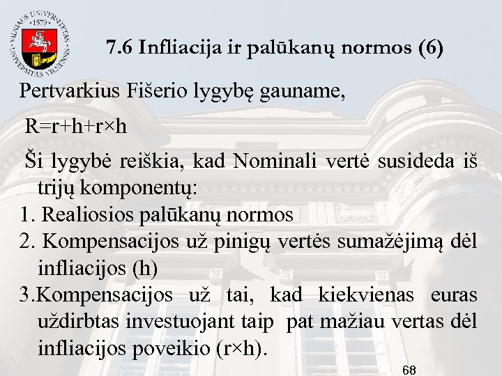 7. 6 Infliacija ir palūkanų normos (6) Pertvarkius Fišerio lygybę gauname, R=r+h+r×h Ši lygybė