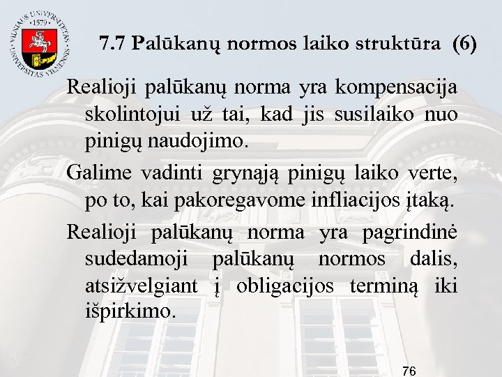 7. 7 Palūkanų normos laiko struktūra (6) Realioji palūkanų norma yra kompensacija skolintojui už