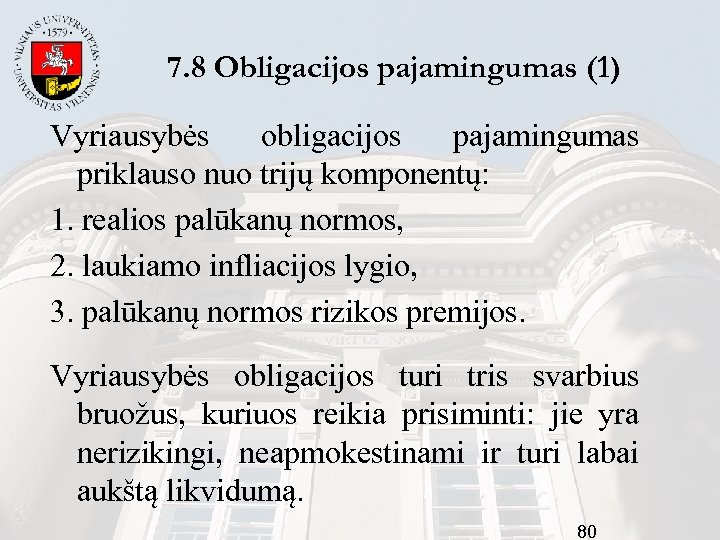 7. 8 Obligacijos pajamingumas (1) Vyriausybės obligacijos pajamingumas priklauso nuo trijų komponentų: 1. realios