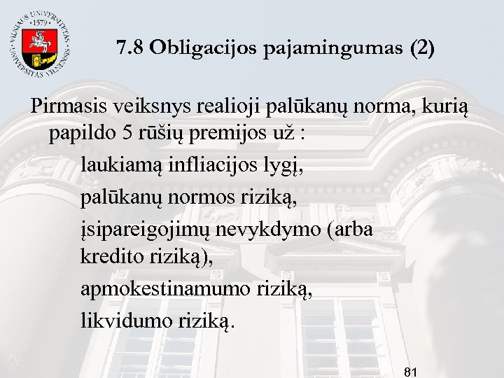 7. 8 Obligacijos pajamingumas (2) Pirmasis veiksnys realioji palūkanų norma, kurią papildo 5 rūšių