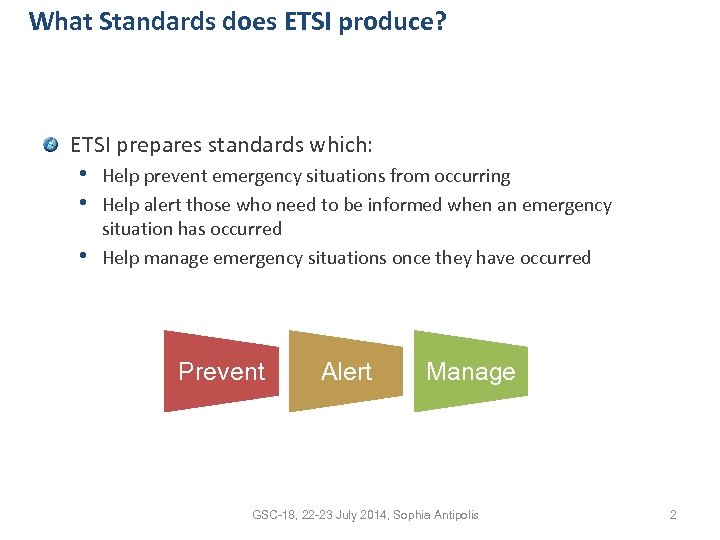 What Standards does ETSI produce? ETSI prepares standards which: • Help prevent emergency situations
