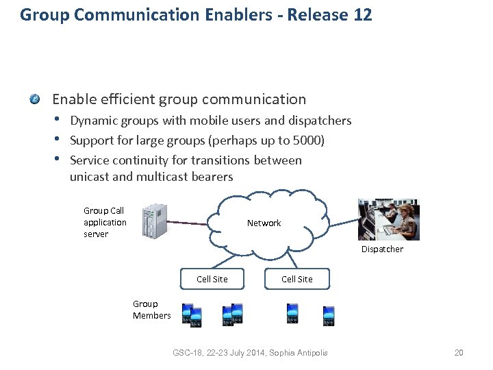 Group Communication Enablers - Release 12 Enable efficient group communication • Dynamic groups with