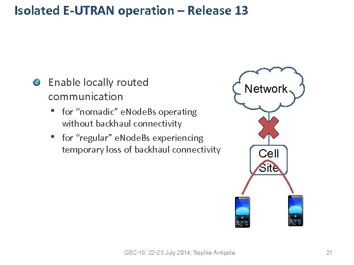 Isolated E-UTRAN operation – Release 13 Enable locally routed communication • for “nomadic” e.