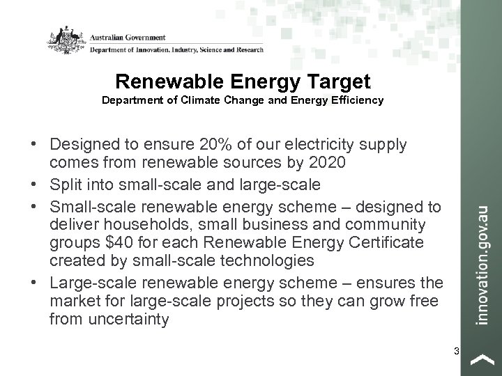Renewable Energy Target Department of Climate Change and Energy Efficiency • Designed to ensure