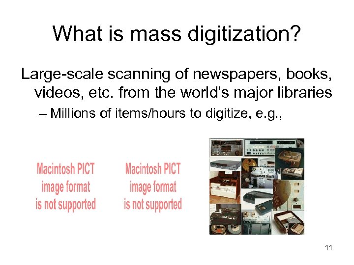 What is mass digitization? Large-scale scanning of newspapers, books, videos, etc. from the world’s