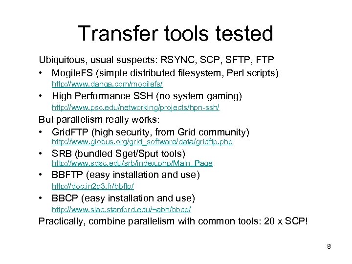 Transfer tools tested Ubiquitous, usual suspects: RSYNC, SCP, SFTP, FTP • Mogile. FS (simple