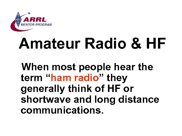 Amateur Radio & HF When most people hear the term “ham radio” they generally