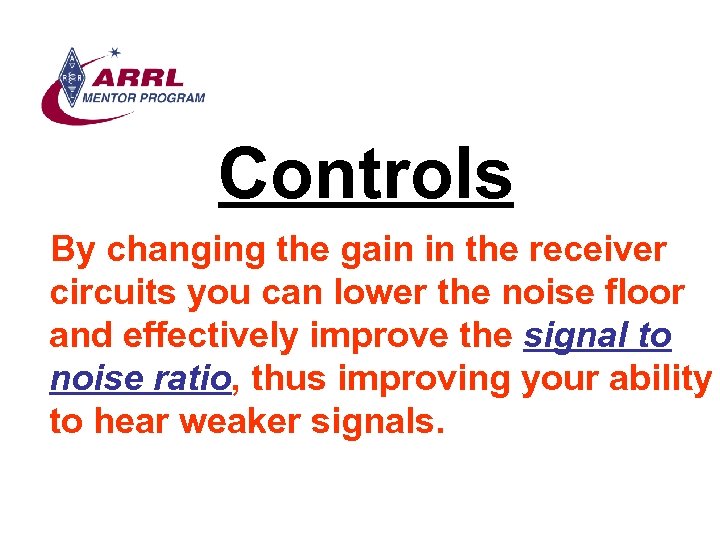 Controls By changing the gain in the receiver circuits you can lower the noise