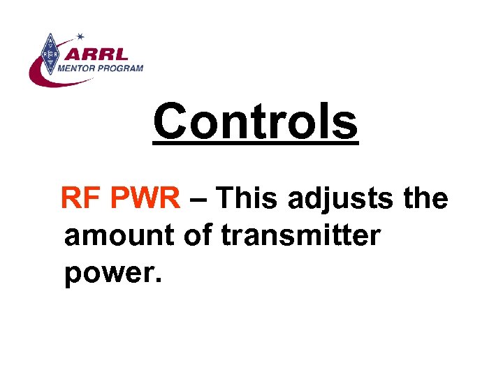 Controls RF PWR – This adjusts the amount of transmitter power. 
