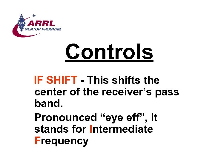 Controls IF SHIFT - This shifts the center of the receiver’s pass band. Pronounced