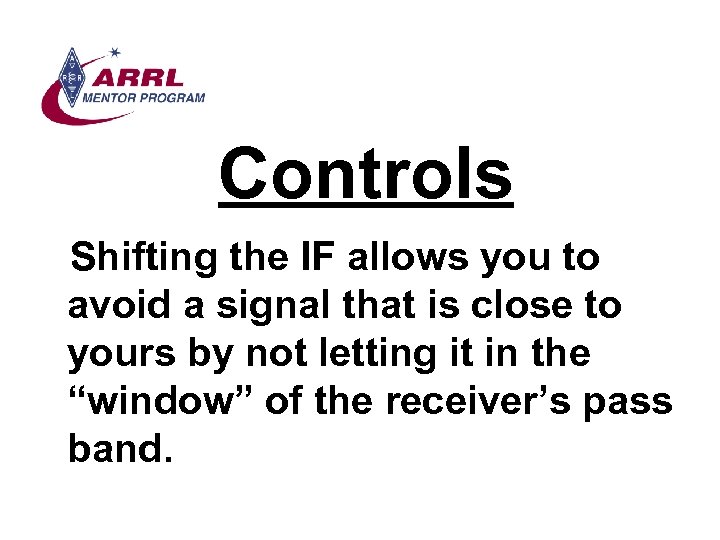 Controls Shifting the IF allows you to avoid a signal that is close to