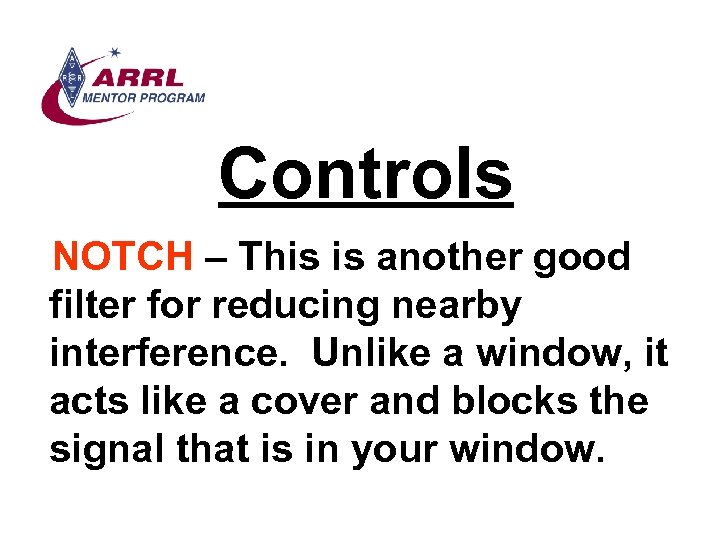 Controls NOTCH – This is another good filter for reducing nearby interference. Unlike a