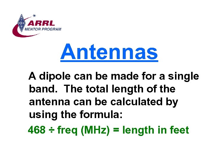 Antennas A dipole can be made for a single band. The total length of