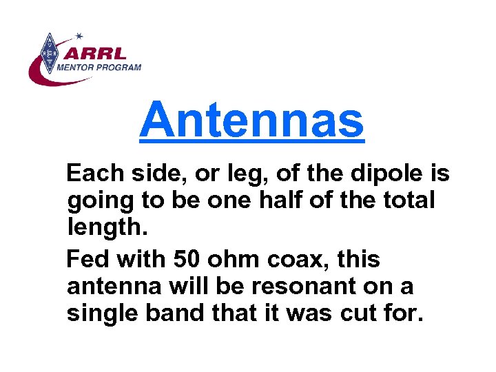 Antennas Each side, or leg, of the dipole is going to be one half