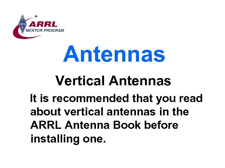Antennas Vertical Antennas It is recommended that you read about vertical antennas in the