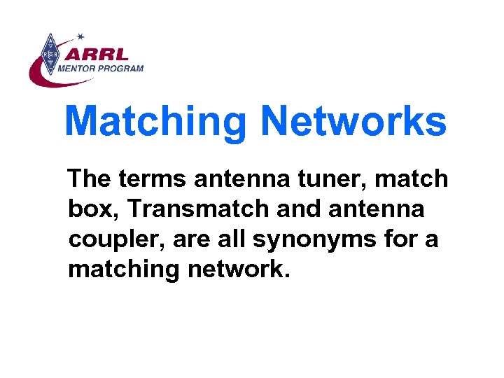 Matching Networks The terms antenna tuner, match box, Transmatch and antenna coupler, are all