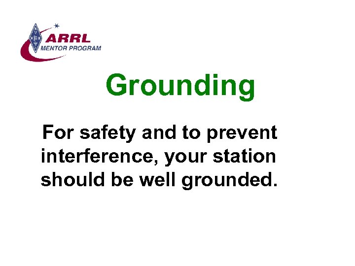 Grounding For safety and to prevent interference, your station should be well grounded. 