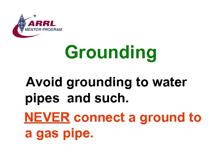 Grounding Avoid grounding to water pipes and such. NEVER connect a ground to a