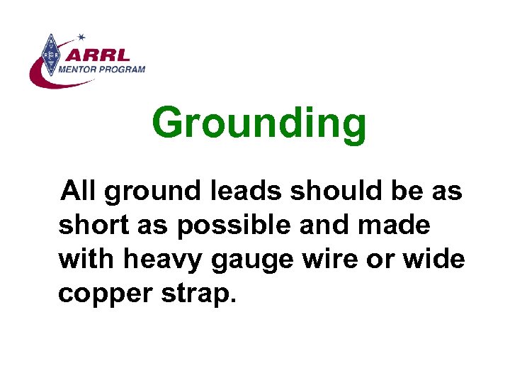 Grounding All ground leads should be as short as possible and made with heavy
