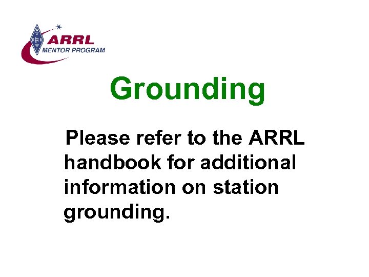 Grounding Please refer to the ARRL handbook for additional information on station grounding. 