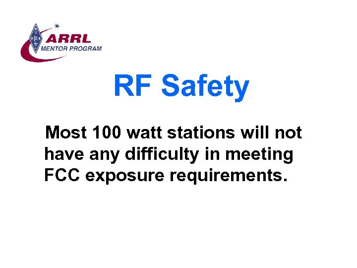 RF Safety Most 100 watt stations will not have any difficulty in meeting FCC