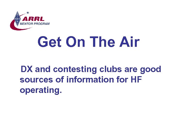 Get On The Air DX and contesting clubs are good sources of information for