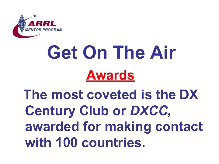 Get On The Air Awards The most coveted is the DX Century Club or