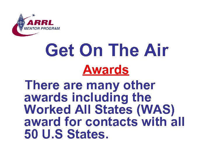 Get On The Air Awards There are many other awards including the Worked All